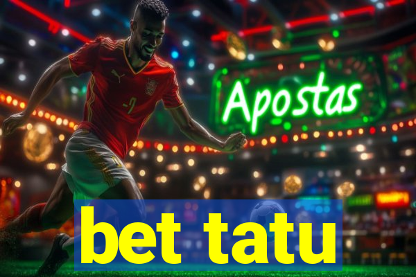 bet tatu
